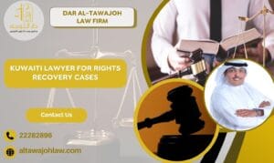 Kuwaiti Lawyer for Rights Recovery Cases